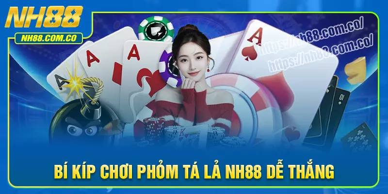 Bí kíp chơi phỏm tá lả NH88 cực hay cho tân thủ Bí kíp chơi phỏm tá lả NH88 cực hay cho tân thủ