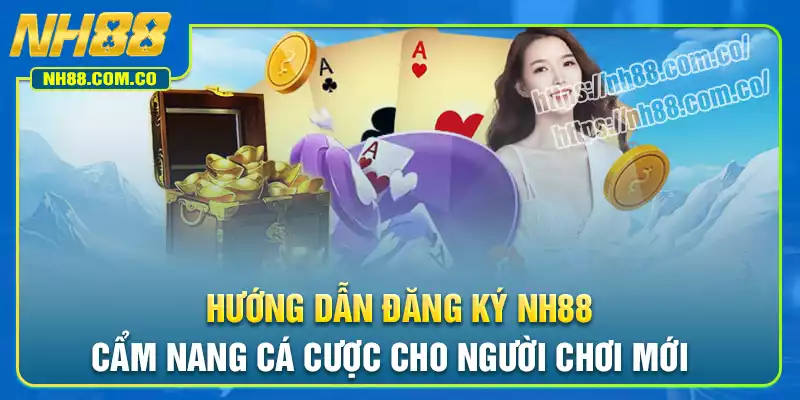 Chỉ dẫn đăng ký tài khoản nh88 dễ dàng tham gia Chỉ dẫn đăng ký tài khoản nh88 dễ dàng tham gia