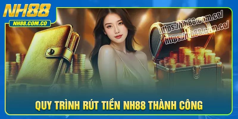 Điểm qua quy trình rút tiền NH88 cực chuẩn