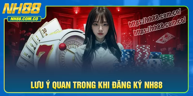 Lưu ý quan trọng cần nhớ khi tạo lập tài khoản NH88