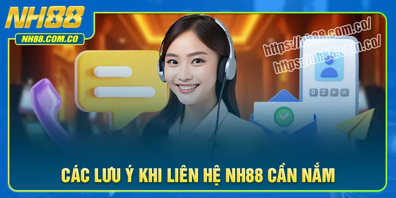 Những lưu ý quan trọng khi sử dụng liên hệ NH88 Những lưu ý quan trọng khi sử dụng liên hệ NH88