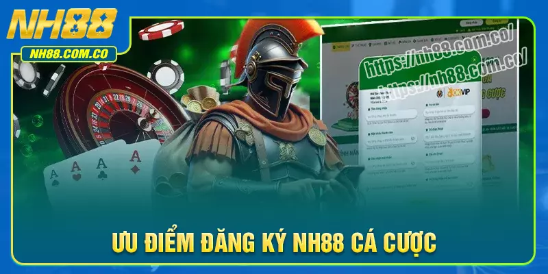 Những ưu điểm tuyệt đỉnh khi đăng ký NH88
