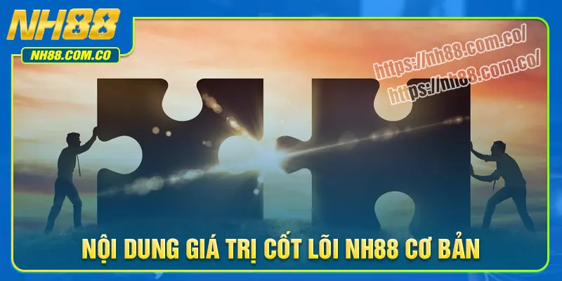 Nội dung của giá trị cốt lõi NH88 cần ghi nhớ
