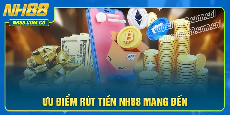 Tiện ích vượt trội khi tiến hành rút tiền NH88 Tiện ích vượt trội khi tiến hành rút tiền NH88