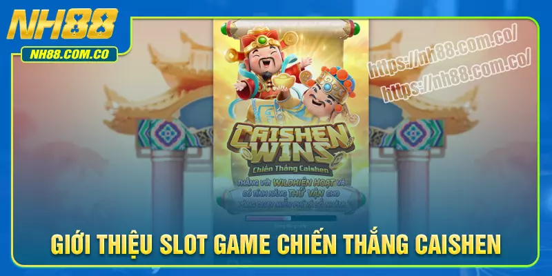 Tổng quan về trò chơi chiến thắng CaiShen NH88 Tổng quan về trò chơi chiến thắng CaiShen NH88
